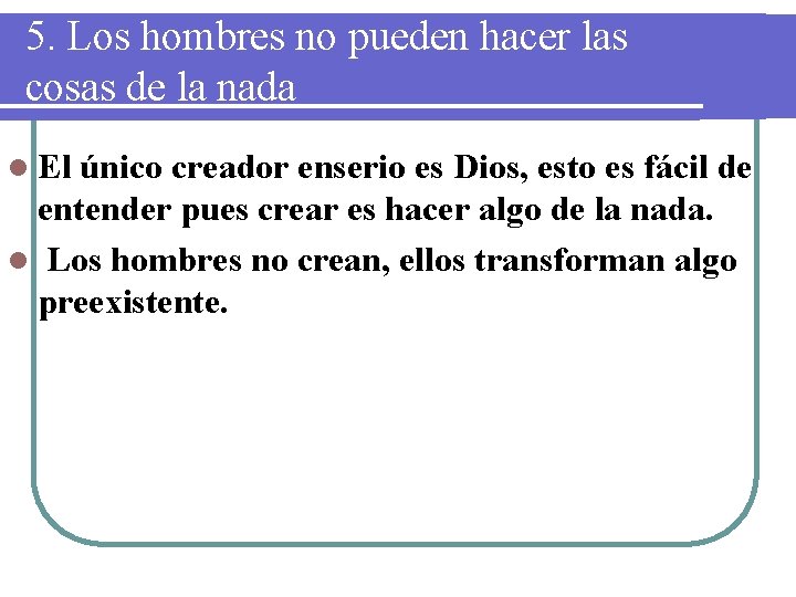 5. Los hombres no pueden hacer las cosas de la nada l El único