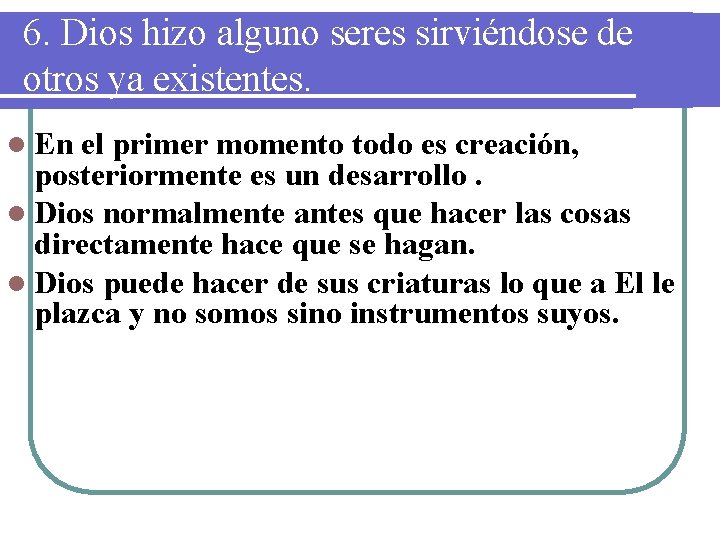 6. Dios hizo alguno seres sirviéndose de otros ya existentes. l En el primer