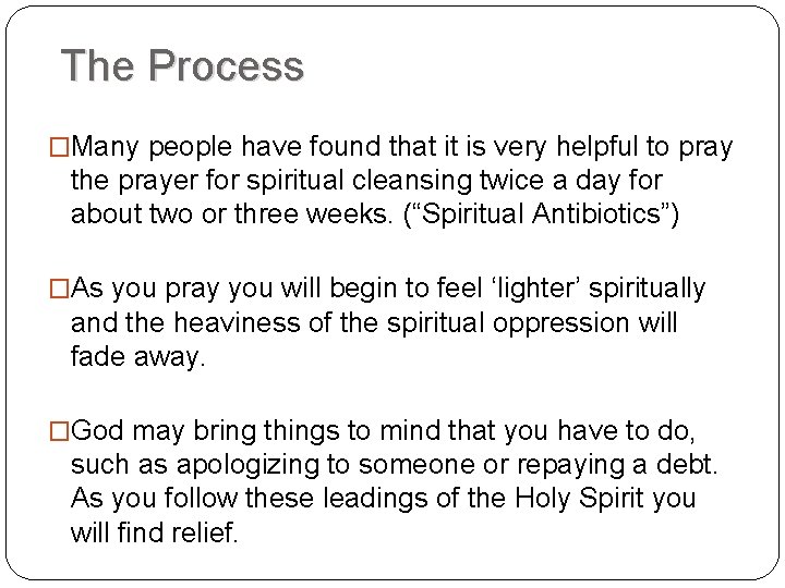 The Process �Many people have found that it is very helpful to pray the