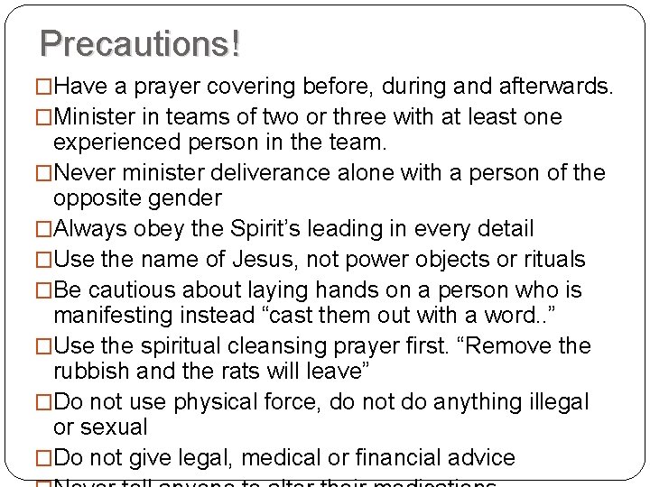 Precautions! �Have a prayer covering before, during and afterwards. �Minister in teams of two