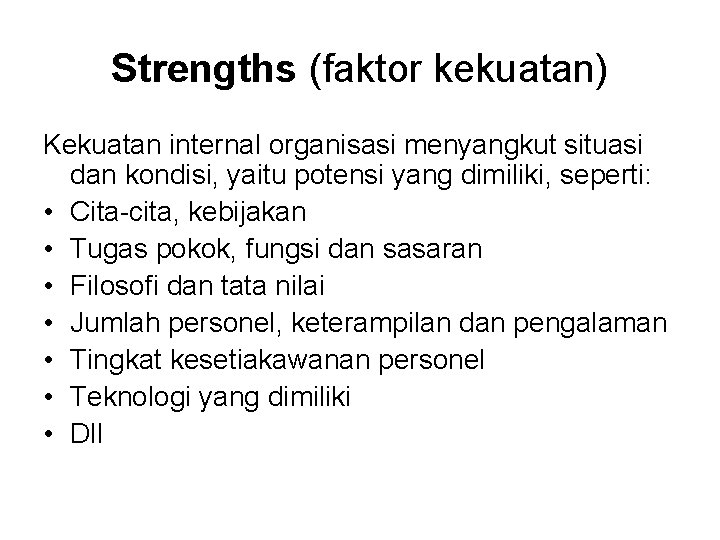 Strengths (faktor kekuatan) Kekuatan internal organisasi menyangkut situasi dan kondisi, yaitu potensi yang dimiliki,