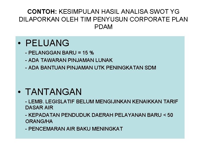 CONTOH: KESIMPULAN HASIL ANALISA SWOT YG DILAPORKAN OLEH TIM PENYUSUN CORPORATE PLAN PDAM •