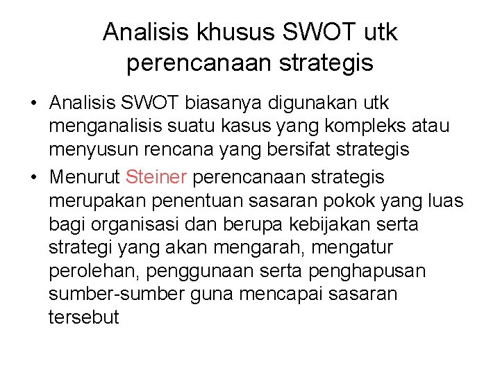 Analisis khusus SWOT utk perencanaan strategis • Analisis SWOT biasanya digunakan utk menganalisis suatu