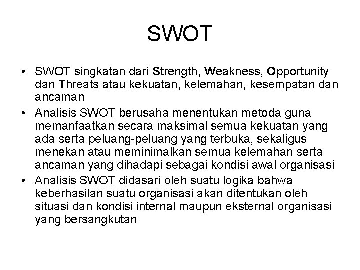 SWOT • SWOT singkatan dari Strength, Weakness, Opportunity dan Threats atau kekuatan, kelemahan, kesempatan