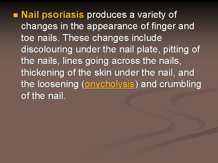 n Nail psoriasis produces a variety of changes in the appearance of finger and