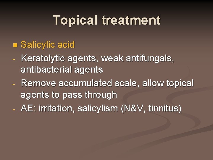 Topical treatment n - - - Salicylic acid Keratolytic agents, weak antifungals, antibacterial agents