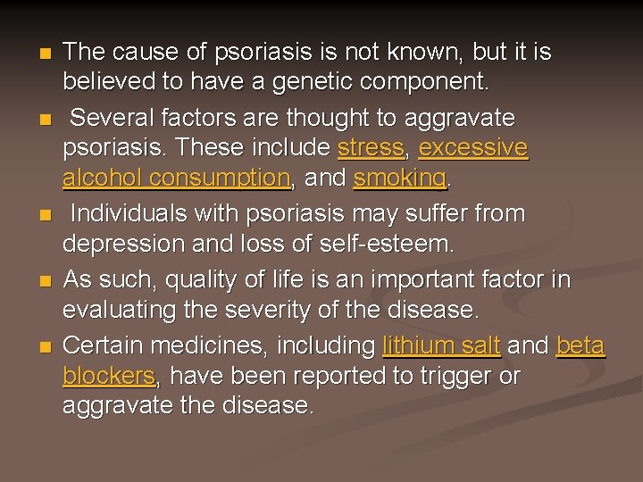 n n n The cause of psoriasis is not known, but it is believed