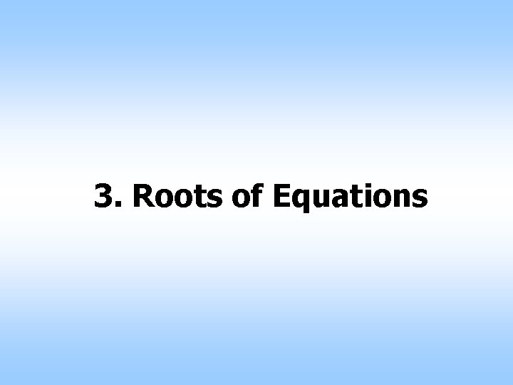 3. Roots of Equations 