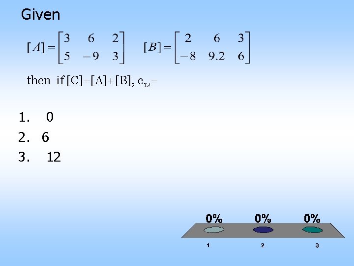 Given then if [C]=[A]+[B], c 12= 1. 0 2. 6 3. 12 
