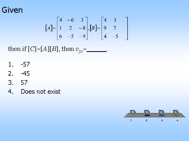 Given then if [C]=[A][B], then c 31= 1. 2. 3. 4. -57 -45 57