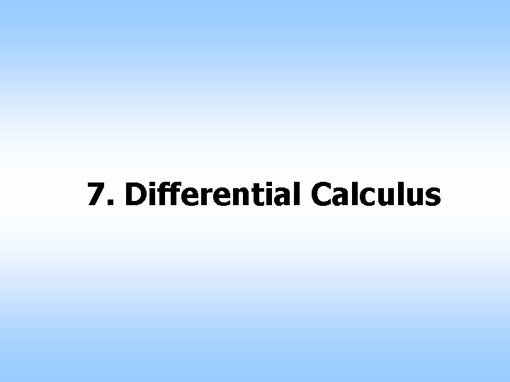 7. Differential Calculus 