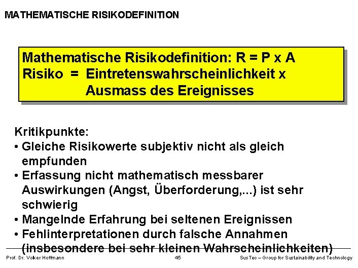 MATHEMATISCHE RISIKODEFINITION Mathematische Risikodefinition: R = P x A Risiko = Eintretenswahrscheinlichkeit x Ausmass