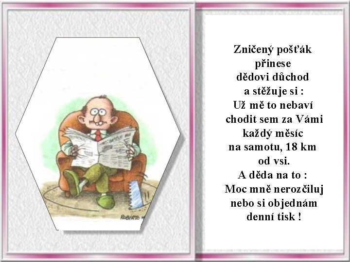 Zničený pošťák přinese dědovi důchod a stěžuje si : Už mě to nebaví chodit