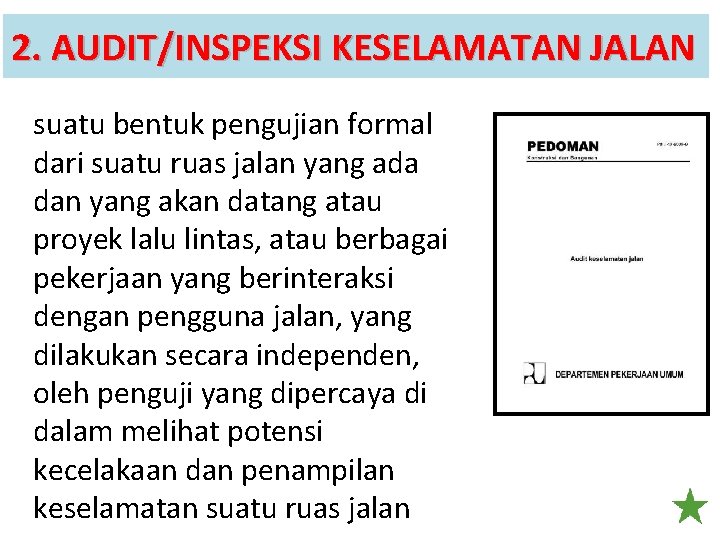 2. AUDIT/INSPEKSI KESELAMATAN JALAN suatu bentuk pengujian formal dari suatu ruas jalan yang ada