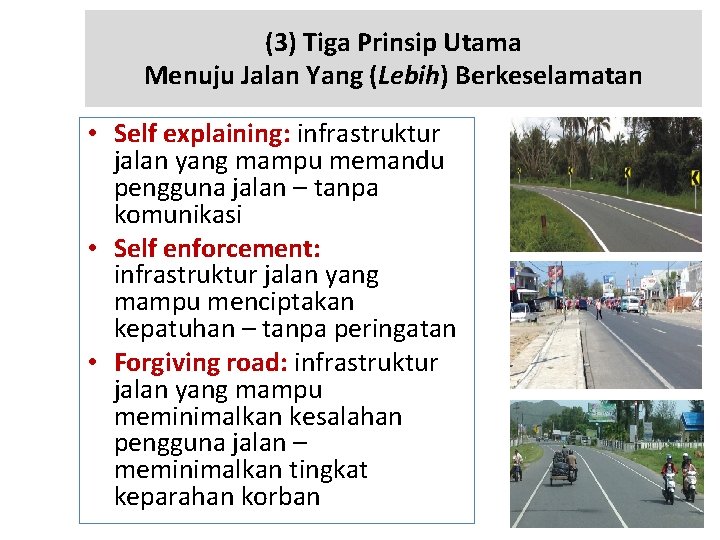 (3) Tiga Prinsip Utama Menuju Jalan Yang (Lebih) Berkeselamatan • Self explaining: infrastruktur jalan