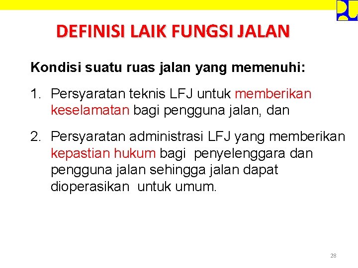 DEFINISI LAIK FUNGSI JALAN Kondisi suatu ruas jalan yang memenuhi: 1. Persyaratan teknis LFJ