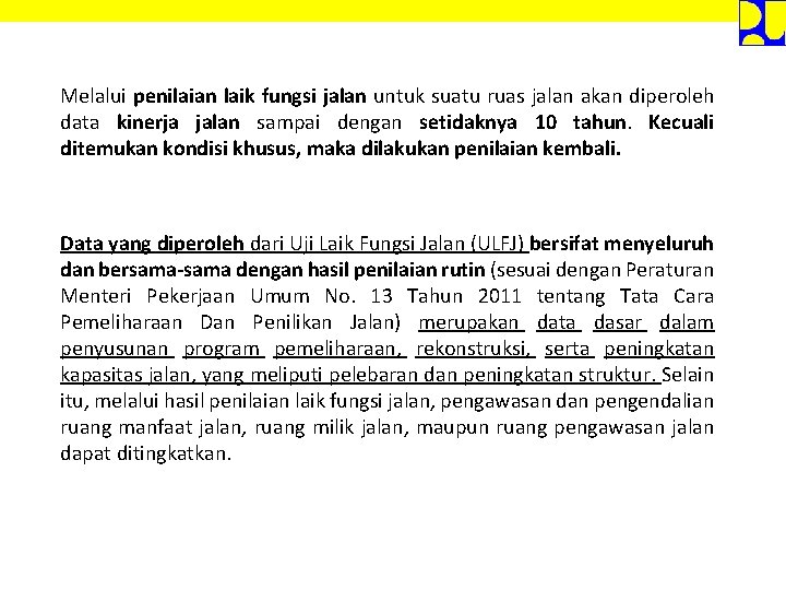 Melalui penilaian laik fungsi jalan untuk suatu ruas jalan akan diperoleh data kinerja jalan