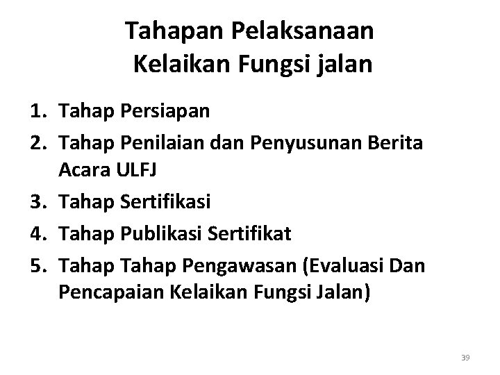 Tahapan Pelaksanaan Kelaikan Fungsi jalan 1. Tahap Persiapan 2. Tahap Penilaian dan Penyusunan Berita