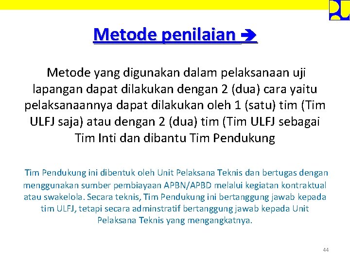 Metode penilaian Metode yang digunakan dalam pelaksanaan uji lapangan dapat dilakukan dengan 2 (dua)