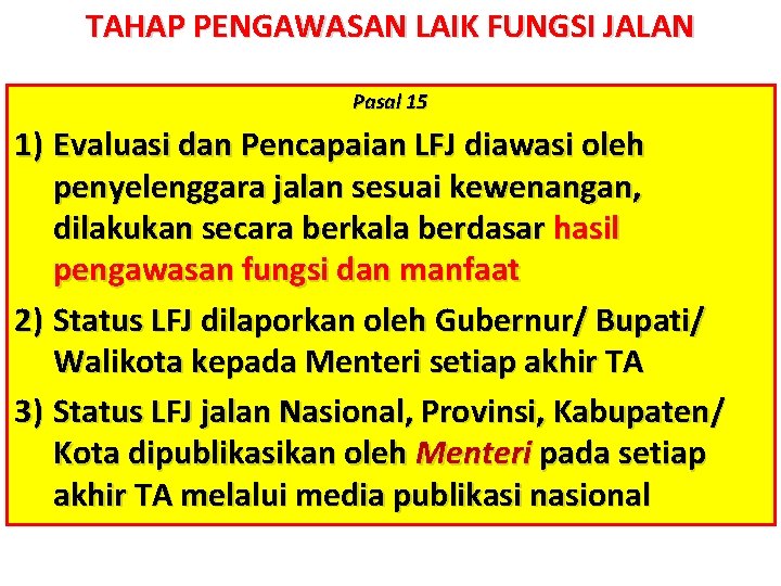 TAHAP PENGAWASAN LAIK FUNGSI JALAN Pasal 15 1) Evaluasi dan Pencapaian LFJ diawasi oleh