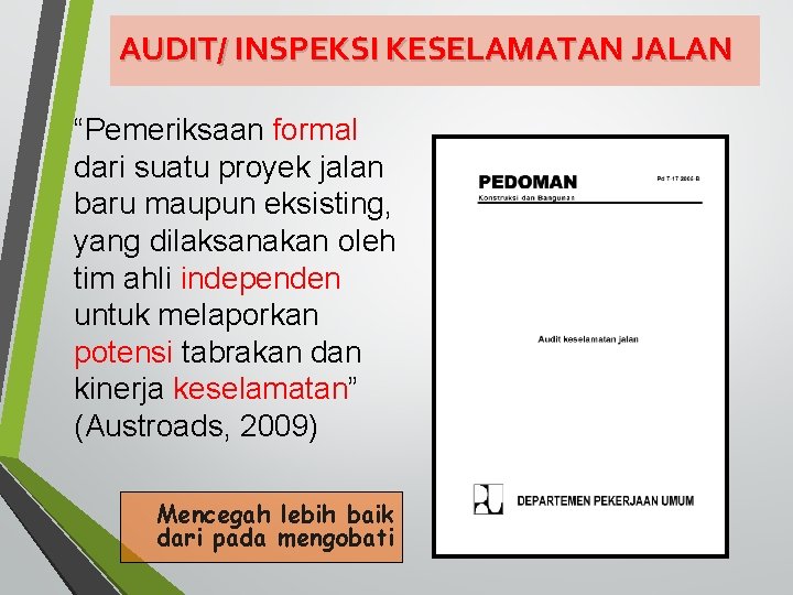 AUDIT/ INSPEKSI KESELAMATAN JALAN “Pemeriksaan formal dari suatu proyek jalan baru maupun eksisting, yang