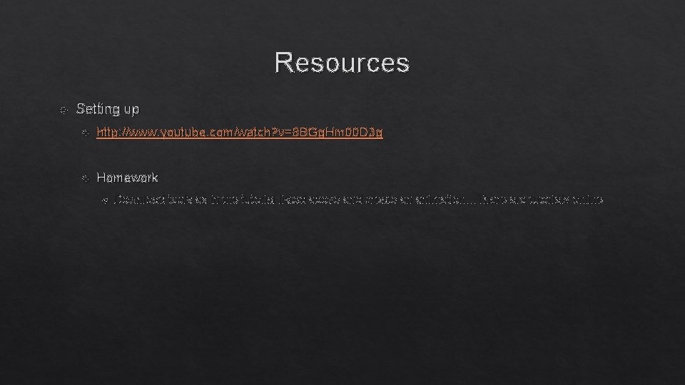 Resources Setting up http: //www. youtube. com/watch? v=8 BGg. Hm 00 D 3 g