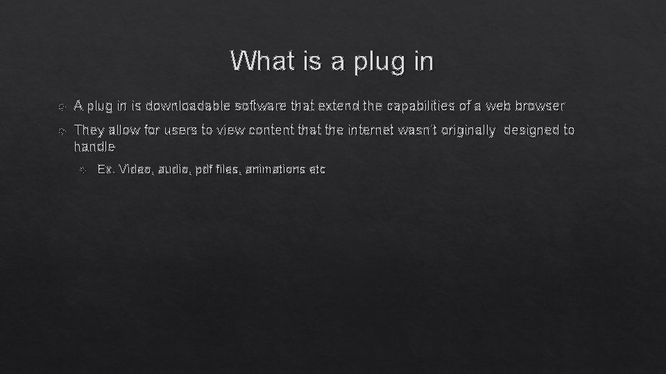 What is a plug in A plug in is downloadable software that extend the