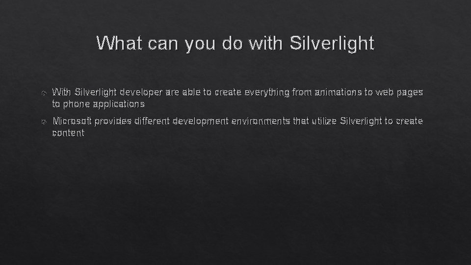 What can you do with Silverlight With Silverlight developer are able to create everything