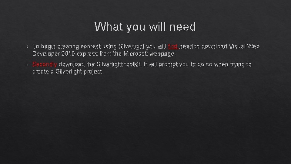 What you will need To begin creating content using Silverlight you will first need