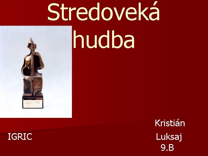 Stredoveká hudba Kristián IGRIC Luksaj 9. B 