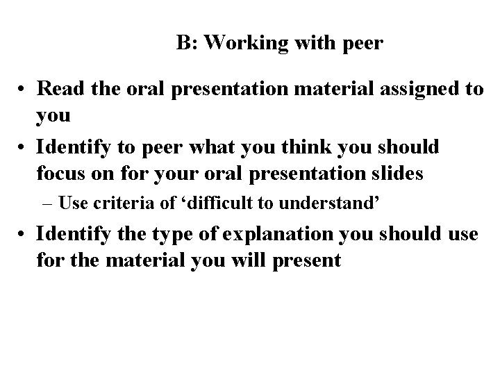 B: Working with peer • Read the oral presentation material assigned to you •