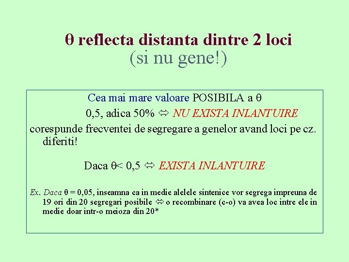 θ reflecta distanta dintre 2 loci (si nu gene!) Cea mai mare valoare POSIBILA