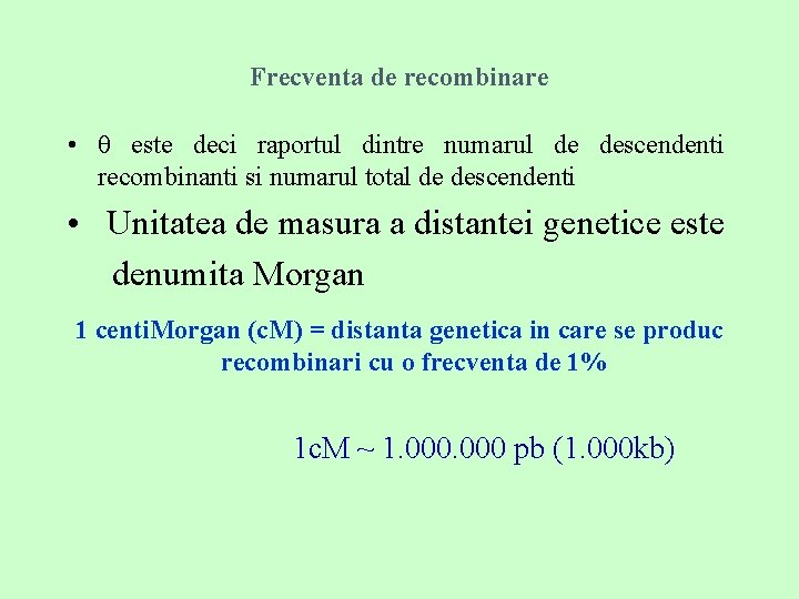 Frecventa de recombinare • θ este deci raportul dintre numarul de descendenti recombinanti si