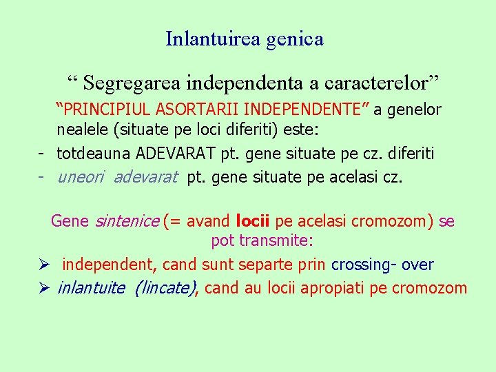 Inlantuirea genica “ Segregarea independenta a caracterelor” “PRINCIPIUL ASORTARII INDEPENDENTE” a genelor nealele (situate