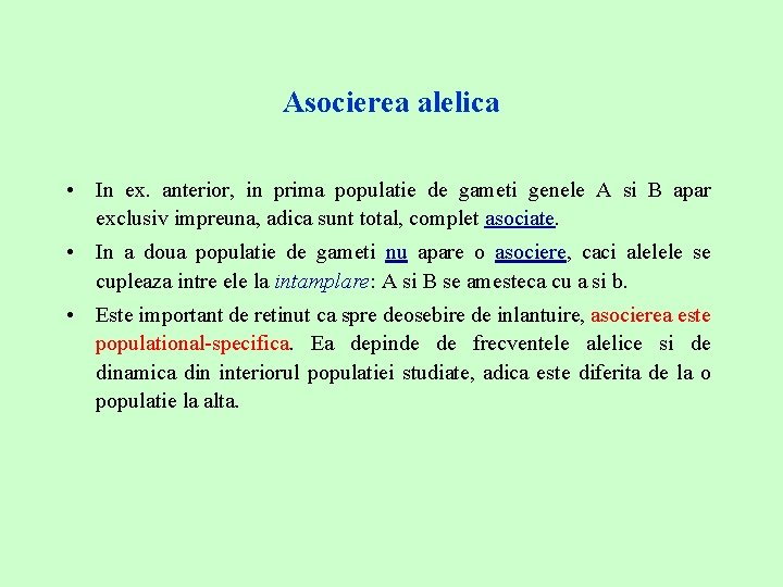 Asocierea alelica • In ex. anterior, in prima populatie de gameti genele A si
