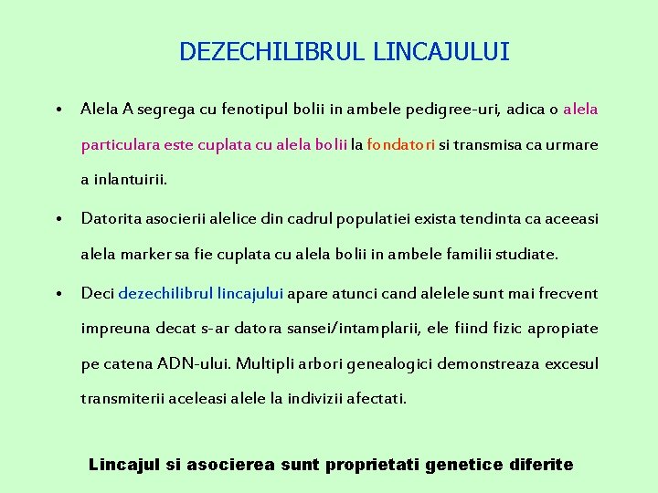 DEZECHILIBRUL LINCAJULUI • Alela A segrega cu fenotipul bolii in ambele pedigree-uri, adica o