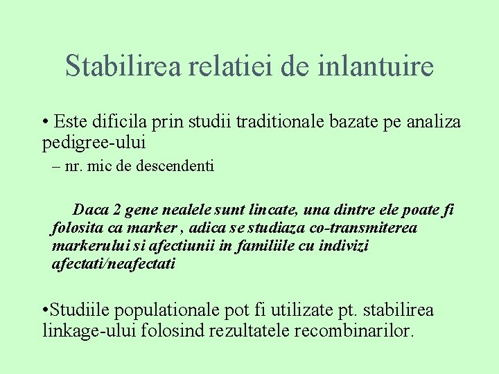 Stabilirea relatiei de inlantuire • Este dificila prin studii traditionale bazate pe analiza pedigree-ului