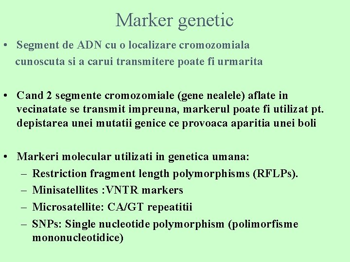 Marker genetic • Segment de ADN cu o localizare cromozomiala cunoscuta si a carui