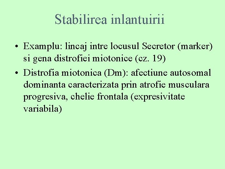 Stabilirea inlantuirii • Examplu: lincaj intre locusul Secretor (marker) si gena distrofiei miotonice (cz.