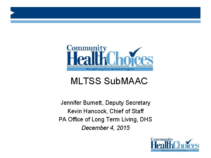 MLTSS Sub. MAAC Jennifer Burnett, Deputy Secretary Kevin Hancock, Chief of Staff PA Office