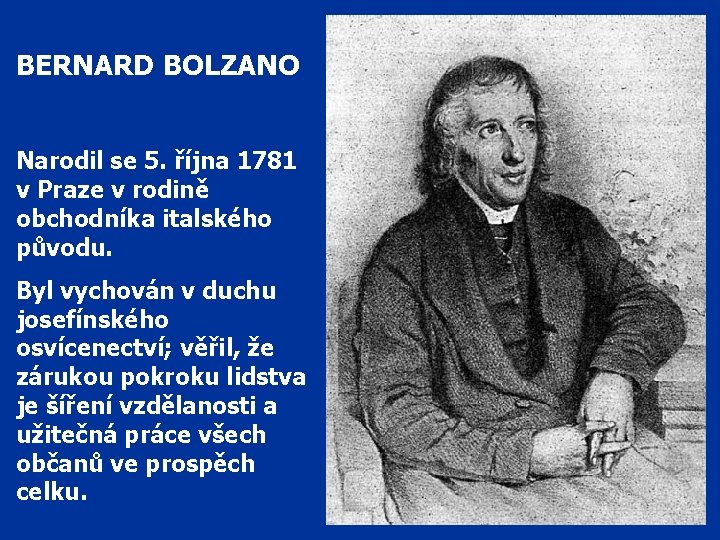 BERNARD BOLZANO Narodil se 5. října 1781 v Praze v rodině obchodníka italského původu.