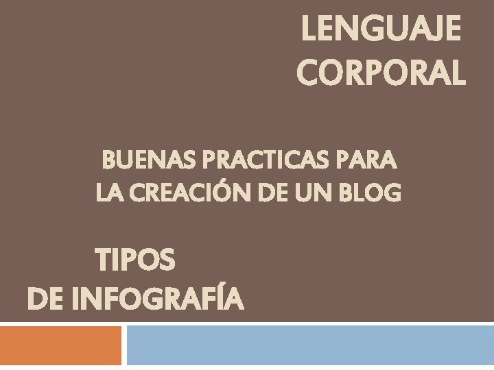 LENGUAJE CORPORAL BUENAS PRACTICAS PARA LA CREACIÓN DE UN BLOG TIPOS DE INFOGRAFÍA 