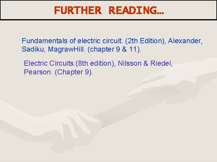 FURTHER READING… Fundamentals of electric circuit. (2 th Edition), Alexander, Sadiku, Magraw. Hill. (chapter