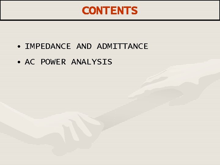 CONTENTS • IMPEDANCE AND ADMITTANCE • AC POWER ANALYSIS 