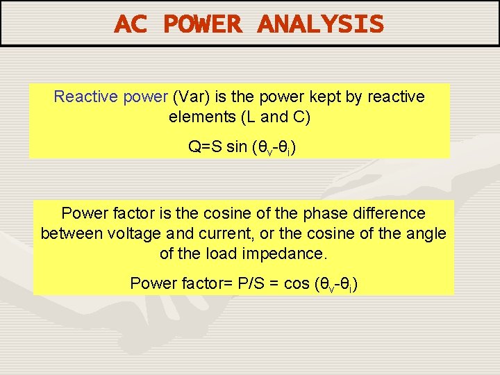 AC POWER ANALYSIS Reactive power (Var) is the power kept by reactive elements (L