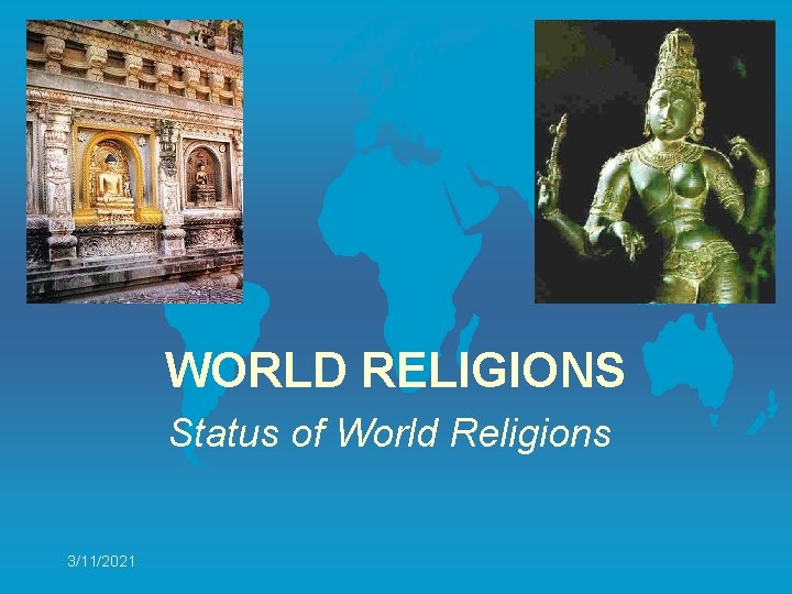 WORLD RELIGIONS Status of World Religions 3/11/2021 