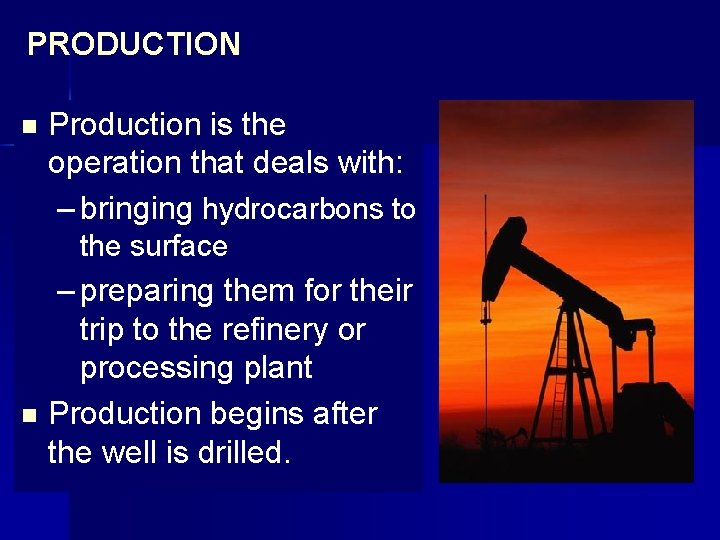 PRODUCTION n Production is the operation that deals with: – bringing hydrocarbons to the