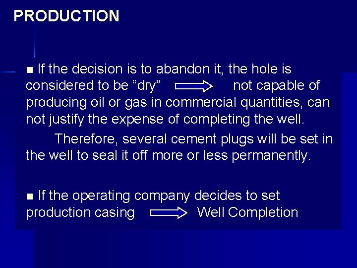 PRODUCTION n If the decision is to abandon it, the hole is considered to