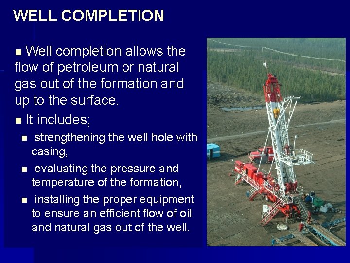 WELL COMPLETION n Well completion allows the flow of petroleum or natural gas out
