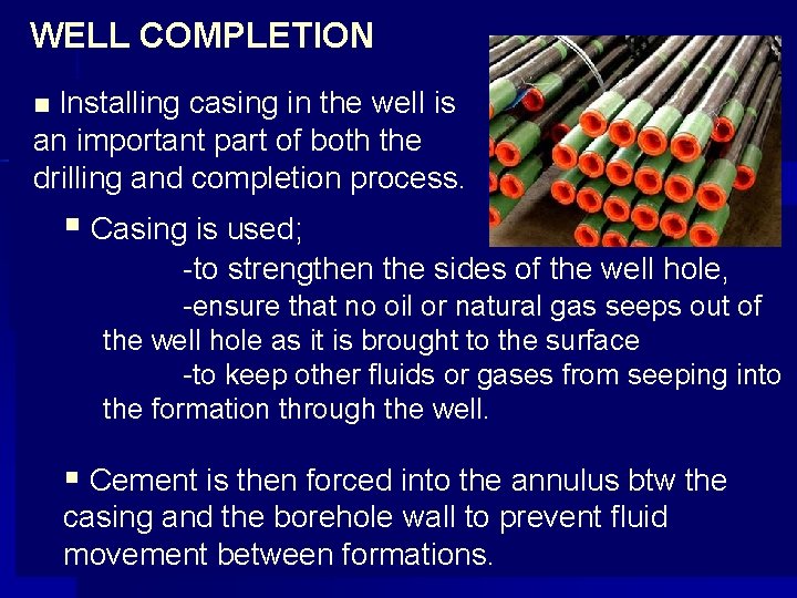 WELL COMPLETION n Installing casing in the well is an important part of both